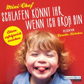 Hörbuch Schlafen könnt ihr, wenn ich groß bin  - Autor Mini-Chef   - gelesen von Carolin Kebekus