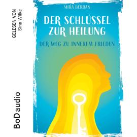 Hörbuch Der Schlüssel zur Heilung (Ungekürzt)  - Autor Mira Berdan   - gelesen von Sina Wilke