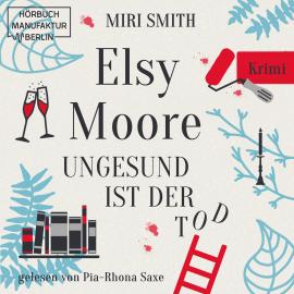 Hörbuch Ungesund ist der Tod - Elsy Moore, Band 2 (ungekürzt)  - Autor Miri Smith   - gelesen von Pia-Rhona Saxe