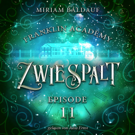 Hörbuch Franklin Academy, Episode 11 - Zwiespalt  - Autor Miriam Baldauf   - gelesen von Julia Ernst