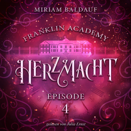 Hörbuch Franklin Academy, Episode 4 - Herzmacht  - Autor Miriam Baldauf   - gelesen von Julia Ernst