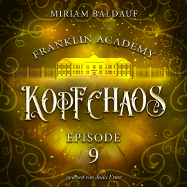 Hörbuch Franklin Academy, Episode 9 - Kopfchaos  - Autor Miriam Baldauf   - gelesen von Julia Ernst