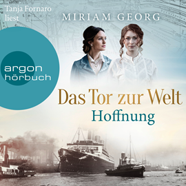 Hörbuch Das Tor zur Welt: Hoffnung - Die Hamburger Auswandererstadt, Band 2 (Ungekürzte Lesung)  - Autor Miriam Georg   - gelesen von Tanja Fornaro