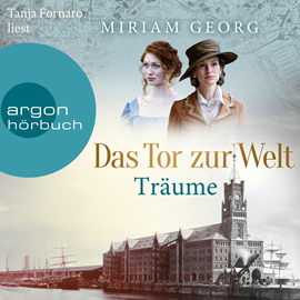 Hörbuch Das Tor zur Welt: Träume - Die Hamburger Auswandererstadt, Band 1 (Ungekürzte Lesung)  - Autor Miriam Georg   - gelesen von Tanja Fornaro