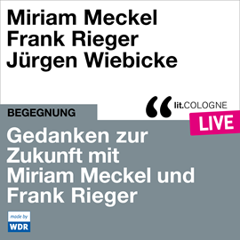 Hörbuch Gedanken zur Zukunft mit Miriam Meckel und Frank Rieger - lit.COLOGNE live (ungekürzt)  - Autor Miriam Meckel, Frank Rieger   - gelesen von Schauspielergruppe