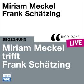 Hörbuch Miriam Meckel trifft Frank Schätzing - lit.COLOGNE live (ungekürzt)  - Autor Miriam Meckel, Frank Schätzing   - gelesen von Schauspielergruppe