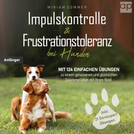 Hörbuch Impulskontrolle und Frustrationstoleranz bei Hunden  - Autor Miriam Sommer   - gelesen von Pe Weber