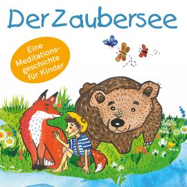 Hörbuch Der Zaubersee - Eine Meditationsgeschichte für Kinder (Ungekürzt)  - Autor Mirjam Jäger   - gelesen von Vanessa Tschentke