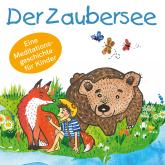 Der Zaubersee - Eine Meditationsgeschichte für Kinder (Ungekürzt)