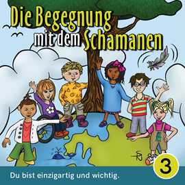 Hörbuch Du bist einzigartig und wichtig - Die Begegnung mit dem Schamanen, Teil 3 (Ungekürzt)  - Autor Mirjam Jäger   - gelesen von Fabian Gröver