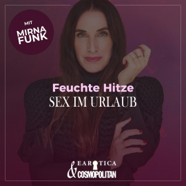 Hörbuch Feuchte Hitze/Sex im Urlaub (Mirna macht's by COSMOPOLITAN)  - Autor Mirna Funk  