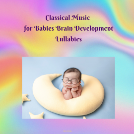 Hörbuch Classical Music for Babies Brain Development Lullabies  - Autor Miss Smilla   - gelesen von H BO