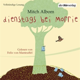 Hörbuch Dienstags bei Morrie  - Autor Mitch Albom   - gelesen von Felix Manteuffel