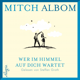 Hörbuch Wer im Himmel auf dich wartet  - Autor Mitch Albom   - gelesen von Steffen Groth