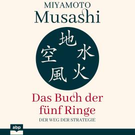 Hörbuch Das Buch der fünf Ringe - Der Weg der Strategie (Ungekürzt)  - Autor Miyamoto Musashi   - gelesen von Rob Hackemesser