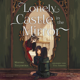 Hörbuch Lonely Castle in the Mirror  - Autor Mizuki Tsujimura   - gelesen von Uta Simone