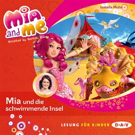 Hörbuch Mia und die schwimmende Insel (Mia and Me 14)  - Autor Mohn Isabella   - gelesen von Morgenstern Friedel