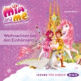 Hörbuch Mia and Me - Weihnachten bei den Einhörnern  - Autor Mohn Isabella   - gelesen von Morgenstern Friedel