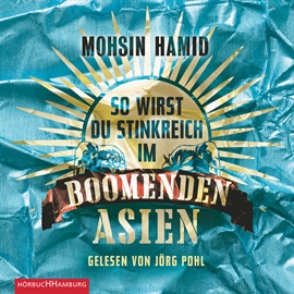 Hörbuch So wirst du stinkreich im boomenden Asien  - Autor Mohsin Hamid   - gelesen von Jörg Pohl