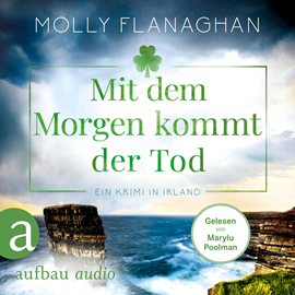 Hörbuch Mit dem Morgen kommt der Tod - Ein Krimi in Irland - Fiona O'Connor ermittelt, Band 4 (Ungekürzt)  - Autor Molly Flanaghan   - gelesen von Marylu Poolman