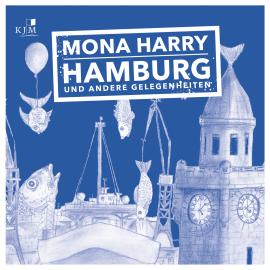 Hörbuch Hamburg und andere Gelegenheiten (Ungekürzt)  - Autor Mona Harry   - gelesen von Mona Harry