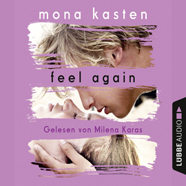 Hörbuch Feel Again (Again-Reihe 3)  - Autor Mona Kasten   - gelesen von Milena Karas