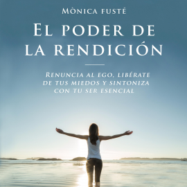 Hörbuch El poder de la rendición  - Autor Monica Fusté   - gelesen von Raquel Romero