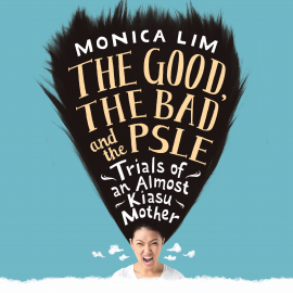 Hörbuch The Good, the Bad and the PSLE  - Autor Monica Lim   - gelesen von Chio Su Ping