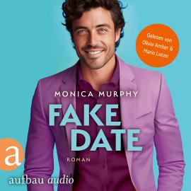 Hörbuch Fake Date - Die Dating Serie, Band 2 (Ungekürzt)  - Autor Monica Murphy   - gelesen von Schauspielergruppe