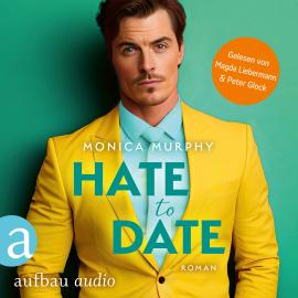 Hörbuch Hate to Date - Die Dating Serie, Band 4 (Ungekürzt)  - Autor Monica Murphy   - gelesen von Schauspielergruppe