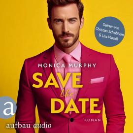 Hörbuch Save the Date - Die Dating Serie, Band 1 (Ungekürzt)  - Autor Monica Murphy   - gelesen von Schauspielergruppe