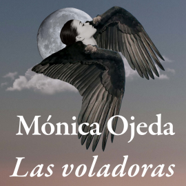 Hörbuch Las voladoras  - Autor Mónica Ojeda   - gelesen von Kerygma Flores