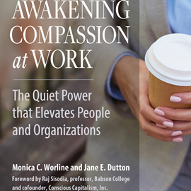 Hörbuch Awakening Compassion at Work - The Quiet Power That Elevates People and Organizations (Unabridged)  - Autor Monica Worline, Jane E. Dutton   - gelesen von Caroline Miller