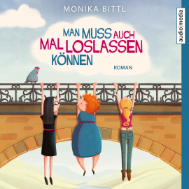 Hörbuch Man muss auch mal loslassen können  - Autor Monika Bittl   - gelesen von Ulla Wagener