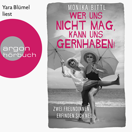 Hörbuch Wer uns nicht mag, kann uns gernhaben! - Zwei Freundinnen erfinden sich neu (Ungekürzte Lesung)  - Autor Monika Bittl   - gelesen von Yara Blümel