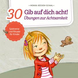 Hörbuch Gib auf dich acht! - 30 Übungen zur Achtsamkeit (ungekürzt)  - Autor Monika Bücken-Schaal   - gelesen von Florian Seigerschmidt