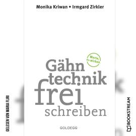 Hörbuch Gähntechnikfrei schreiben - Worte, die wirken (Ungekürzt)  - Autor Monika Kriwan, Irmgard Zirkler   - gelesen von Maria Fliri