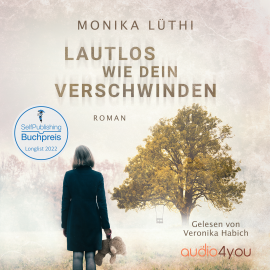 Hörbuch Lautlos wie dein Verschwinden  - Autor Monika Lüthi   - gelesen von Veronika Habich