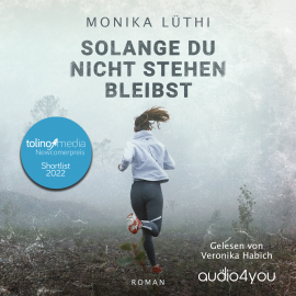 Hörbuch Solange Du nicht stehen bleibst  - Autor Monika Lüthi   - gelesen von Veronika Habich