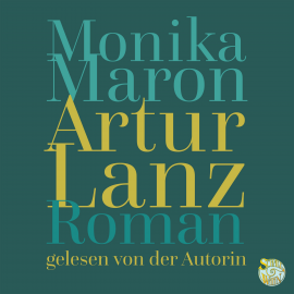 Hörbuch Artur Lanz  - Autor Monika Maron   - gelesen von Monika Maron