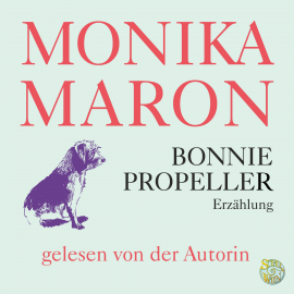 Hörbuch Bonnie Propeller  - Autor Monika Maron   - gelesen von Monika Maron