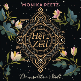 Hörbuch Das Herz der Zeit: Die unsichtbare Stadt  - Autor Monika Peetz   - gelesen von Nina Reithmeier