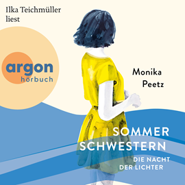 Hörbuch Sommerschwestern - Die Nacht der Lichter - Die Sommerschwestern-Romane, Band 2 (Ungekürzte Lesung)  - Autor Monika Peetz   - gelesen von Ilka Teichmüller