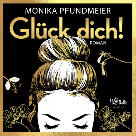 Hörbuch Glück dich!  - Autor Monika Pfundmeier   - gelesen von Marlene Rauch