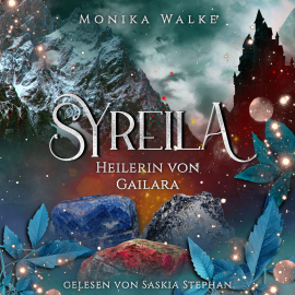 Hörbuch Syreila - Heilerin von Gailara  - Autor Monika Walke   - gelesen von Saskia Stephan