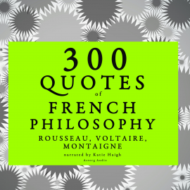 Hörbuch 300 quotes of French Philosophy: Montaigne, Rousseau, Voltaire  - Autor Montaigne   - gelesen von Katie Haigh