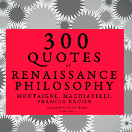 Hörbuch 300 quotes of Renaissance Philosophy: Montaigne, Bacon & Machiavelli  - Autor Montaigne   - gelesen von Katie Haigh