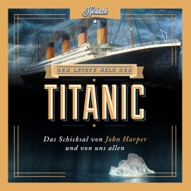 Hörbuch Der letzte Held der Titanic  - Autor Moody Adams   - gelesen von Schauspielergruppe