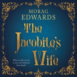 Hörbuch The Jacobite's Wife  - Autor Morag Edwards   - gelesen von Charlotte Strevens