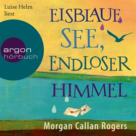 Hörbuch Eisblaue See, endloser Himmel  - Autor Morgan Callan Rogers   - gelesen von Luise Helm